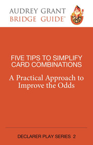 Five Tips to Simplify Card Combinations (A Practical Approach to Improve the Odds) by Audrey Grant, David  Lindop, 9781944201210