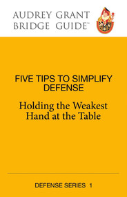 Five Tips to Simplify Defense (Holding the Weakest Hand at the Table) by Audrey Grant, David  Lindop, 9781944201326