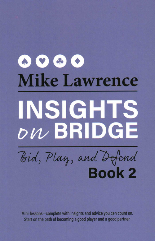 Insights on Bridge (Bid, Play, and Defend) by Mike Lawrence, 9781944201333