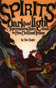 Spirits Dark and Light (Supernatural Tales from the Five Civilized Tribes) by Tim Tingle, 9781947301719