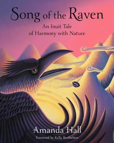 Song of the Raven (An Inuit Tale of Harmony with Nature) by Amanda Hall, Kelly Berthelsen, 9781957670041