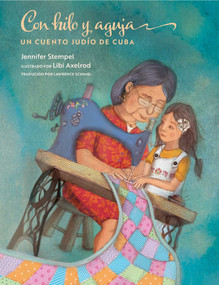 Con hilo y aguja (Un cuento judío de Cuba) (Spanish Edition) by Jennifer Stempel, Libi Axelrod, Lawrence Schimel, 9781962011082