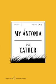 My Antonia American Classics Edition (A Novel) by Willa Cather, 9780063481596