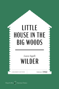Little House in the Big Woods American Classics Edition by Laura Ingalls Wilder, Garth Williams, 9780063481848