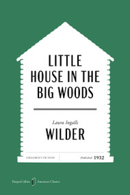Little House in the Big Woods American Classics Edition by Laura Ingalls Wilder, Garth Williams, 9780063481848
