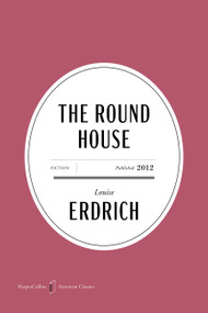 The Round House American Classics Edition (A Novel) by Louise Erdrich, 9780063484108