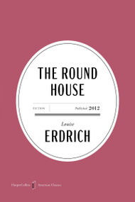 The Round House American Classics Edition (A Novel) by Louise Erdrich, 9780063484108