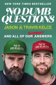 No Dumb Questions (And All of Our Dumbest Answers) by Jason Kelce, Travis Kelce, 9780063489578