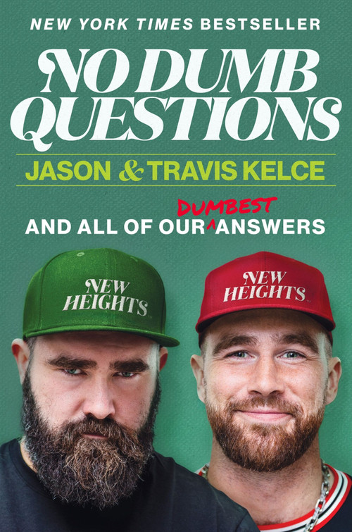 No Dumb Questions (And All of Our Dumbest Answers) by Jason Kelce, Travis Kelce, 9780063489578
