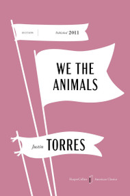 We the Animals American Classics Edition (A Novel) by Justin Torres, 9780063490543