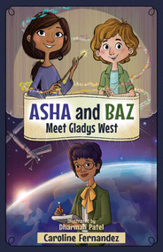 Asha and Baz Meet Gladys West by Caroline Fernandez, Dharmali Patel, 9781998484003