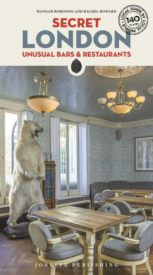 Secret London - Unusual Bars & Restaurants (Eating and Drinking Off the Beaten Track) by Rachel Howard, Hannah Robinson, 9782361952808
