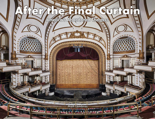 After the Final Curtain (America's Abandoned Theaters) by Matt Lambros, 9782361953485