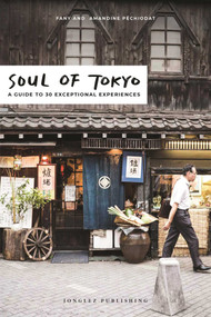 Soul of Tokyo (A Guide to 30 Exceptional Experiences) by Fany Péchiodat, Amandine Péchiodat, 9782361954208