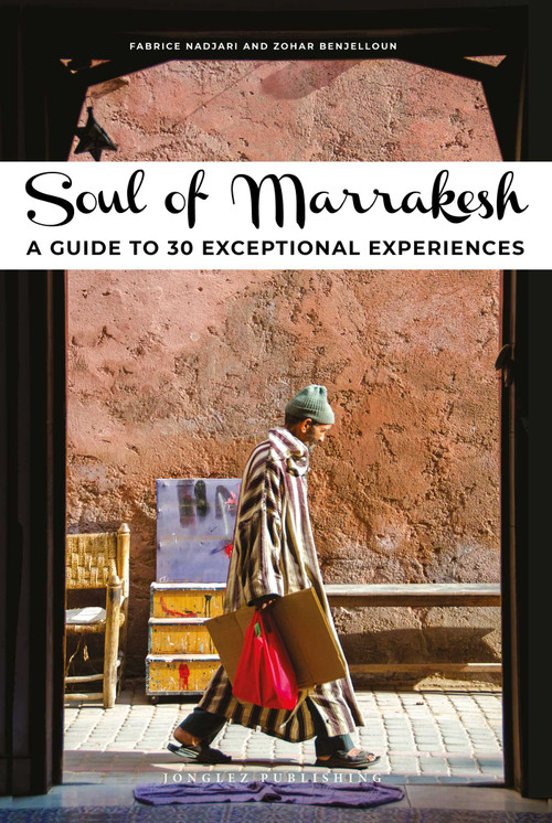 Soul of Marrakesh (A guide to 30 exceptional experiences) by Zohar Benjelloun, Fabrice Nadjari, 9782361954659