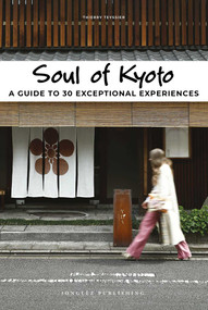 Soul of Kyoto (A Guide to 30 Exceptional Experiences) by Thierry Teyssier, 9782361954925
