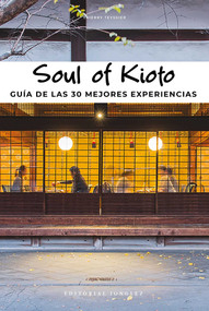 Soul of Kioto (Guía de las 30 mejores experiencias) (Spanish Edition) by Thierry Teyssier, 9782361954949