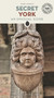 Secret York (An Unusual Guide) by Isobel Akerman, 9782361955045