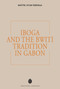 Iboga and the Bwiti Tradition in Gabon by MAÎTRE ATOM RIBENGA, 9782361957810
