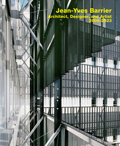 Jean-Yves Barrier. Architect, Designer, and Artist. 2005-2023 by Elke Mittmann, Andrew Ayers, 9783869050225