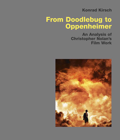 From Doodlebug to Oppenheimer (An Analysis of Christopher Nolan's Film Work) by Konrad Kirsch, 9783869050379