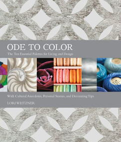Ode to Color (The Ten Essential Palettes for Living and Design) by Lori Weitzner, 9780062396174