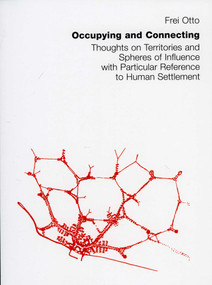 Occupying and Connecting (Thoughts on Territories and Spheres of Influence with Particular Reference to Human Settlement) by Frei Otto, Berthold Burkhardt, 9783932565113