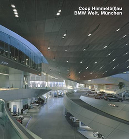 Coop Himmelb(l)au, BMW-Welt, Munchen (Opus 66) by Frank R. Werner, 9783932565663