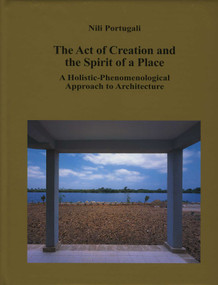 The Act of Creation and the Spirit of a Place (A Holistic-Phenomenological Approach to Architecture) by Nili Portugali, 9783936681055