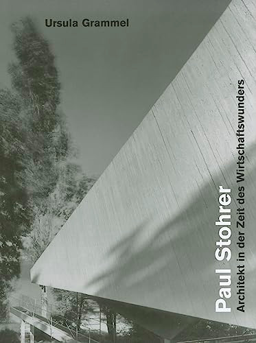 Paul Stohrer, 1909-1975 (Architekt in der Zeit des Wirtschaftswunder) by Ursula Grammel, 9783936681529