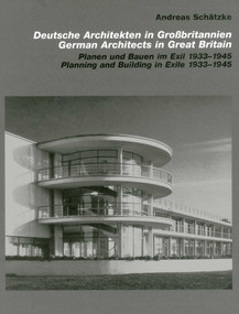 German Architects in Great Britain (Planning and Building in Exile 1933-1945) by Andreas Schätzke, 9783936681758