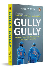 Gully Gully (Travels Around India During the 2023 World Cup) by Aditya Iyer, 9780143466468