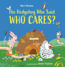 The Hedgehog Who Said, Who Cares? by Neri Aluma, Amit Trainin, Ilana Kurshan, 9798986396576