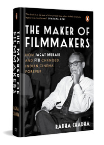 The Maker of Filmmakers (How Jagat Murari and FTII Changed Indian Cinema Forever) by Radha Chadha, 9780143472094