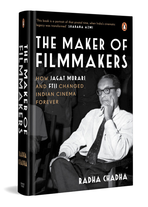 The Maker of Filmmakers (How Jagat Murari and FTII Changed Indian Cinema Forever) by Radha Chadha, 9780143472094