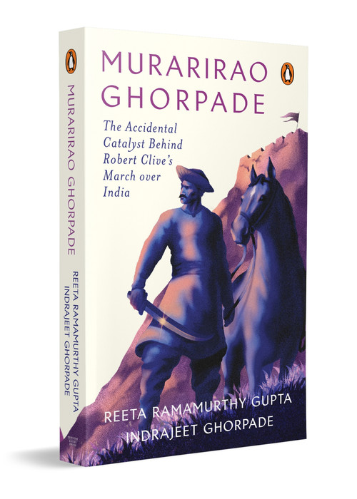 Murarirao Ghorpade (The Accidental Catalyst Behind Robert Clive's March Over India) by Reeta Ramamurthy Gupta, Indrajeet Ghorpade, 9780143472988
