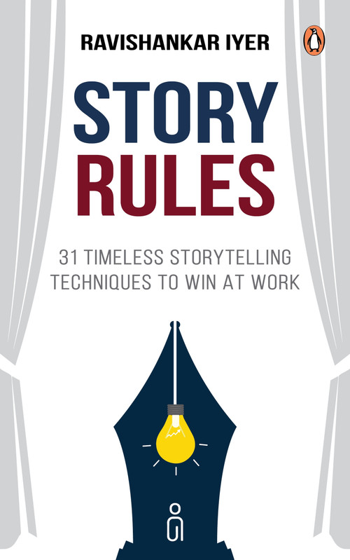 Story Rules (31 Timeless Storytelling Techniques to Win at Work) by Ravishankar Iyer, 9780143478201