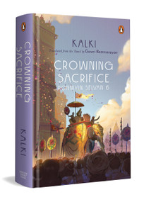 Crowning Sacrifice (Ponniyin Selvan 6) by Kalki, Gowri Ramnarayan, 9780670099979