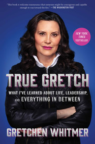 True Gretch (What I've Learned About Life, Leadership, and Everything in Between) - 9781668072325 by Gretchen Whitmer, 9781668072325