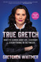 True Gretch (What I've Learned About Life, Leadership, and Everything in Between) - 9781668072325 by Gretchen Whitmer
