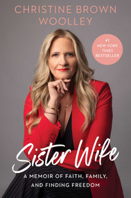 Sister Wife (A Memoir of Faith, Family, and Finding Freedom) by Christine Brown Woolley, 9781668078266
