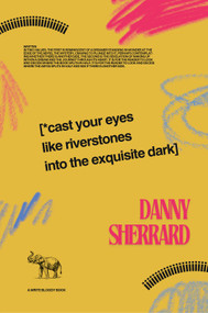 Cast Your Eyes Like Riverstone into The Exquisite Dark by Danny Sherrard, 9780982148846