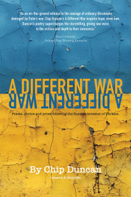 A Different War (Poems, Photos, and Prose following the Russian Invasion of Ukraine) by Chip Duncan, Sandor Koles, 9781590795262