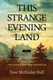 This Strange Evening Land by Tom McKinley Ball, Tom McKinley Ball, 9781590795613