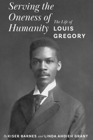 Serving the Oneness of Humanity by Kiser Barnes, Linda Ahdieh Grant, 9781618512642