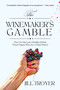 The Winemaker's Gamble (How One Man and a Handful of Rebels Turned Niagara Wine into a Global Industry) by Jill Troyer, 9781771618687