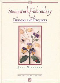 Stumpwork Embroidery Designs and Projects by Jane Nicholas, 9781863512084