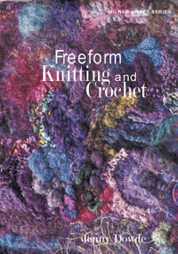 Freeform Knitting and Crochet by Jenny Dowde, 9781863513272