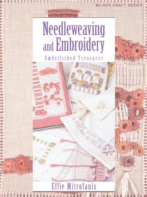 Needleweaving and Embroidery (Embellished Treasures) by Effie Mitrofanis, 9781863513449