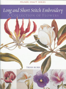 Long and Short Stitch Embroidery (A Collection of Flowers) by Trish Burr, 9781863513524